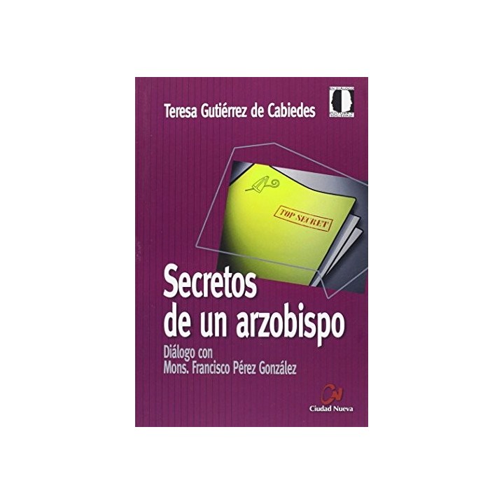 Secretos de un arzobispo: diálogo con Mons. Francisco Pérez González
